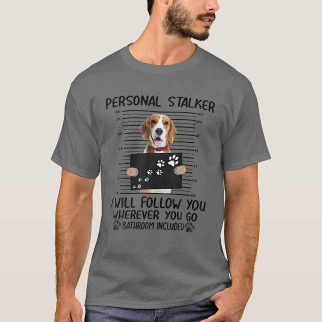 Personal Stalker I Will Follow You Beagle Funny T-Shirt (Front)