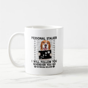 Personal Stalker I Will Follow You Beagle Lover Coffee Mug