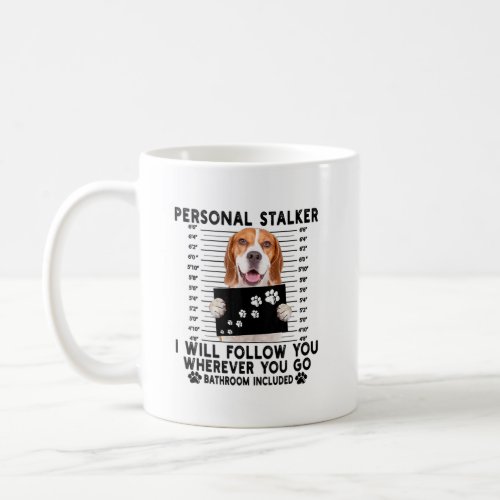 Personal Stalker I Will Follow You Beagle Lover   Coffee Mug