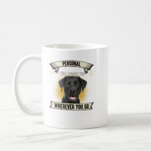 Personal Stalker I Will Follow You Black Labrador  Coffee Mug