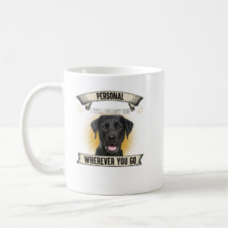 Personal Stalker I Will Follow You Black Labrador Coffee Mug