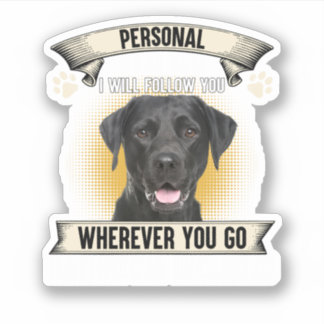 Personal Stalker I Will Follow You Black Labrador Sticker