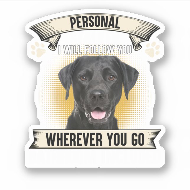 Personal Stalker I Will Follow You Black Labrador  Sticker (Front)