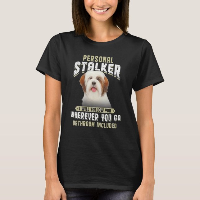 Personal Stalker I Will Follow You Lhasa Apso T-Shirt (Front)