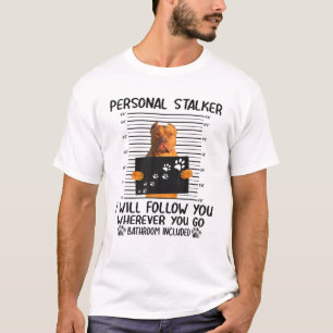 Personal Stalker I Will Follow You Pit Bull Funny T-Shirt