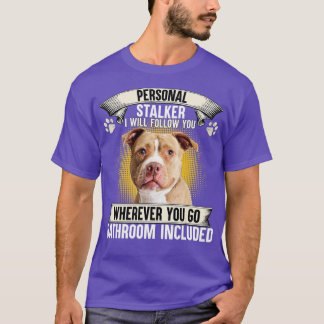 Personal Stalker I Will Follow You Pitbull Lovers T-Shirt