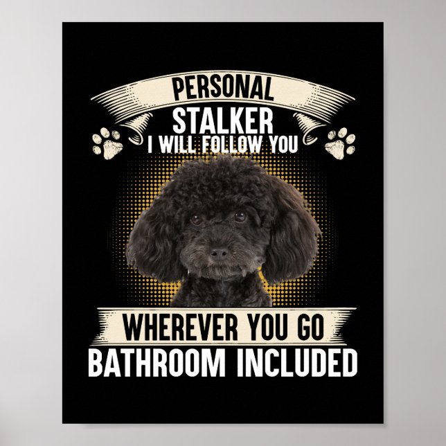 Personal Stalker I Will Follow You Poodle Lovers S Poster (Front)