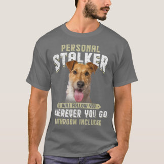 Personal Stalker I Will Follow You Wire Fo Terrier T-Shirt
