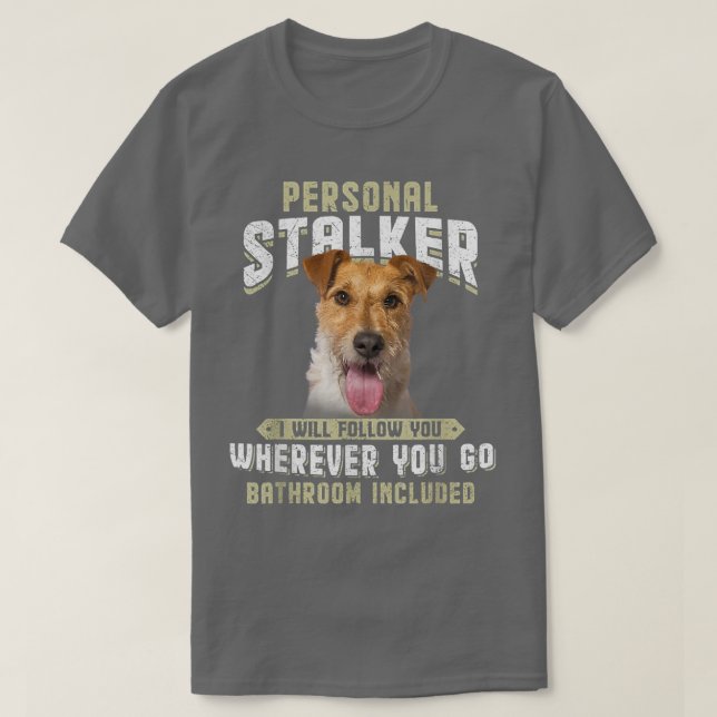 Personal Stalker I Will Follow You Wire Fox Terrie T-Shirt (Design Front)