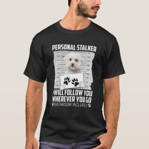 Personal Stalker Maltese Dog Cat Animal T-Shirt