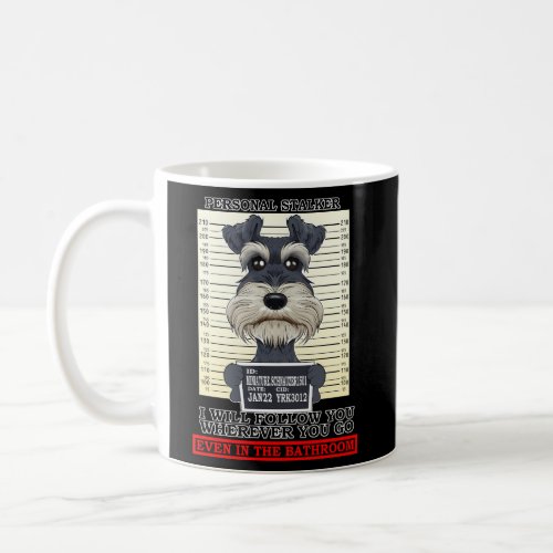 Personal Stalker Miniature Schnauzer Coffee Mug