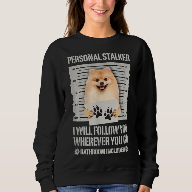 Personal Stalker Pomeranian Sweatshirt (Front)