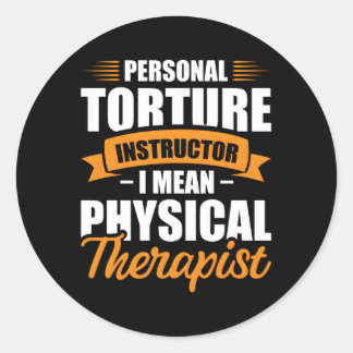 Personal Torture Instructor I Mean Physical Therap Classic Round Sticker