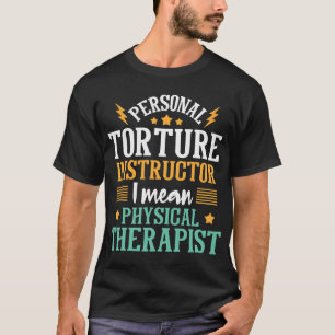 Personal Torture Instructor Physical Theraphy PT T-Shirt