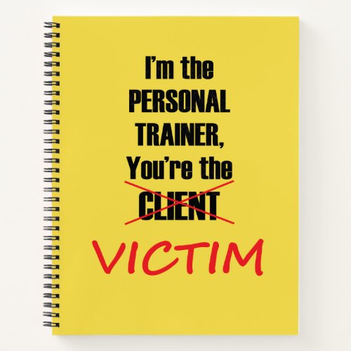 Personal Trainer Funny Youre the Victim Notebook