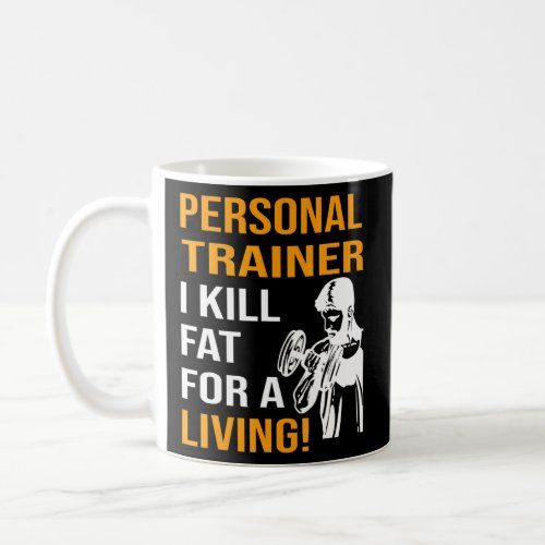 Personal Trainer I kill fat for a living  Coffee Mug