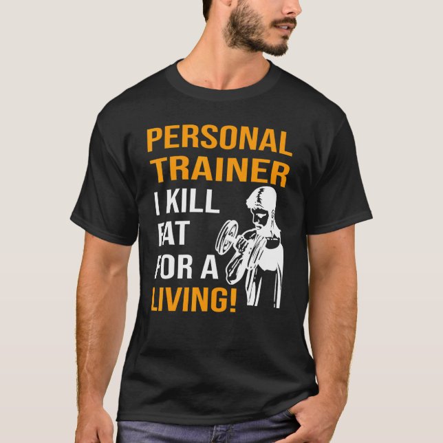 Personal Trainer I kill fat for a living T-Shirt (Front)