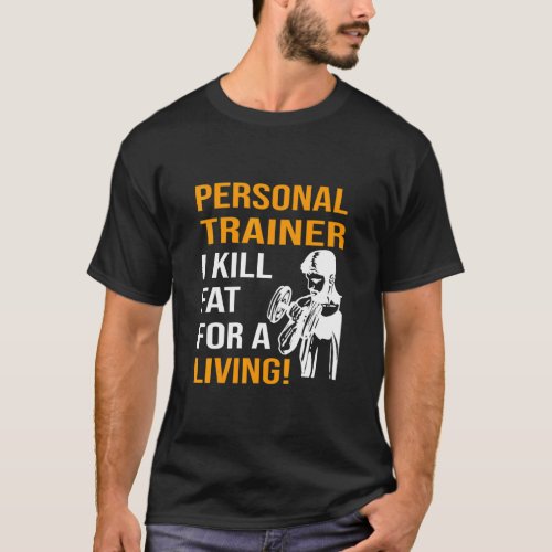 Personal Trainer I kill fat for a living  T_Shirt