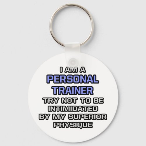 Personal Trainer Joke  Superior Physique Keychain