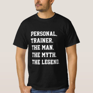 Personal Trainer The Man The Myth The Legend    T-Shirt