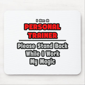 Personal Trainer...Work My Magic Mouse Pad