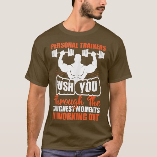 Personal Trainers Push You For Workout Fitness  T_Shirt