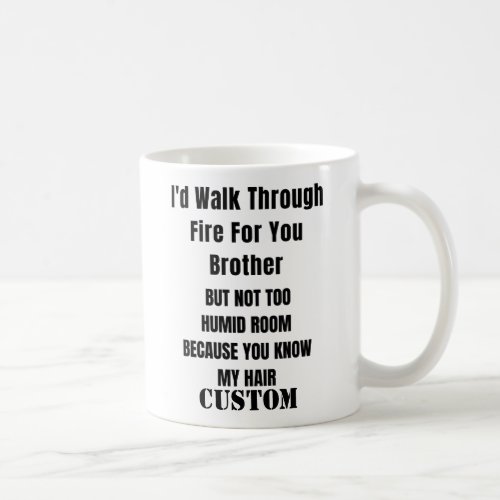 Personali Id Walk Through Fire For You Brother   Coffee Mug