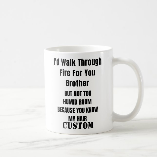Personali I'd Walk Through Fire For You Brother,   Coffee Mug (Right)