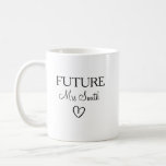 Personalised Bride To be mug, Soon to be Mrs mug<br><div class="desc">HI! Welcome to my store,  It's really nice to see you here.

Custom Text on Mug - Future Mrs. Smith

You can change it to anyone name.</div>