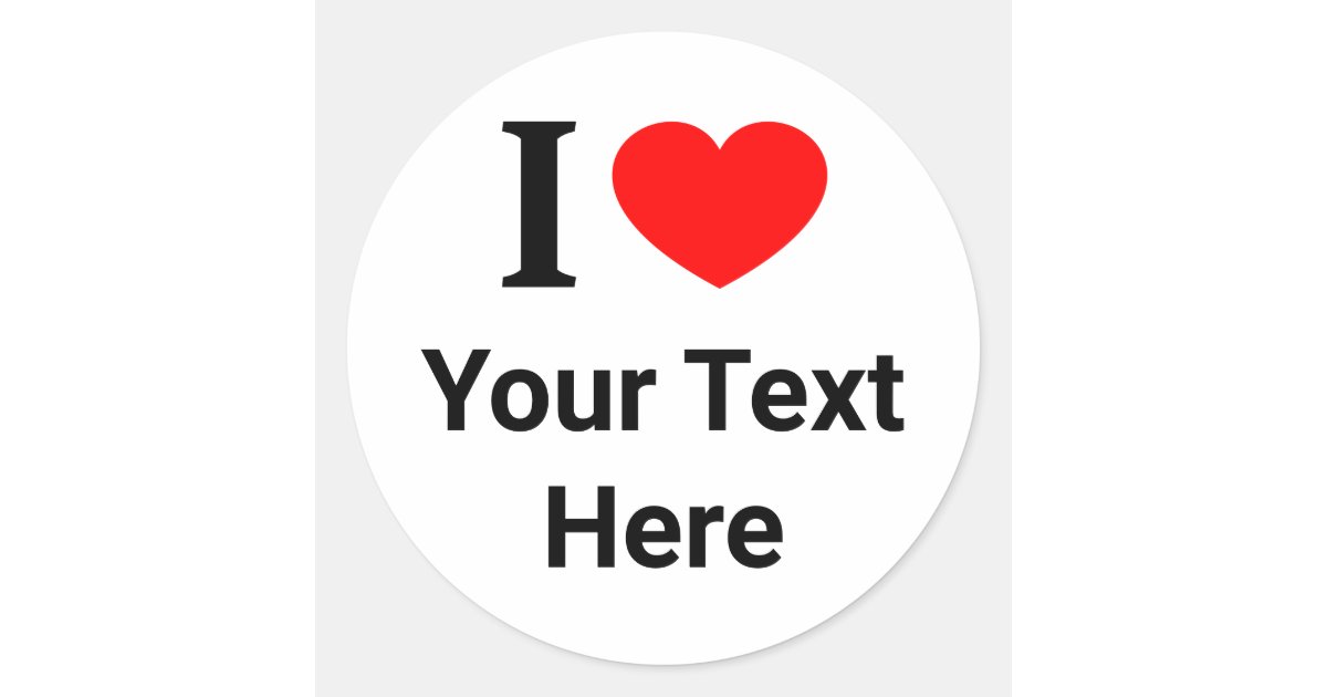 Personalised I ️ I LOVE I HEART Classic Round Sticker | Zazzle