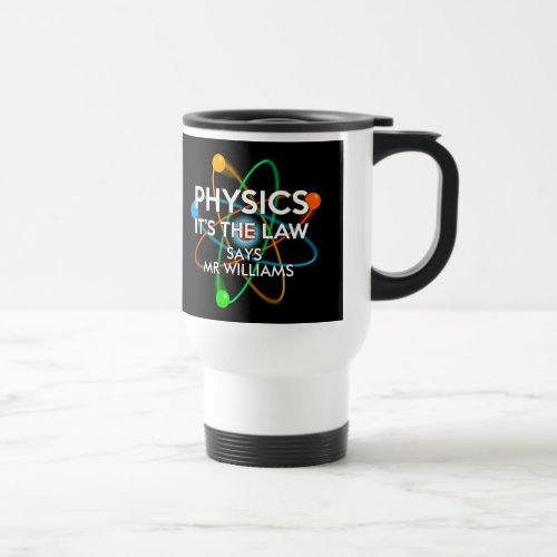 Personalised Physics Its the Law Fun  Science Travel Mug