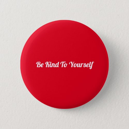 Personalised Text Be Kind To Yourself in White Button