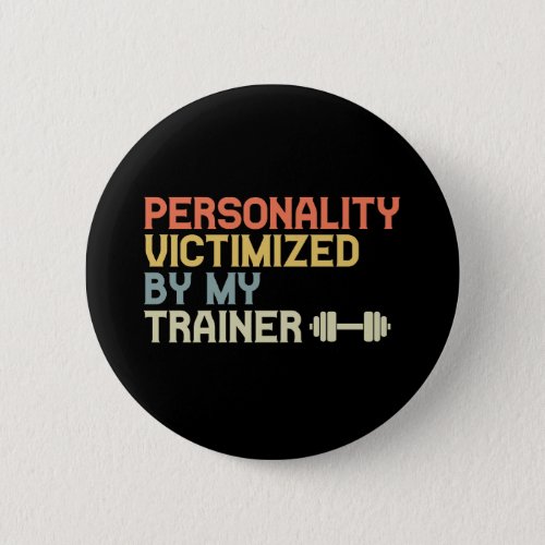 Personality Victimized By My Trainer Funny Fitness Button