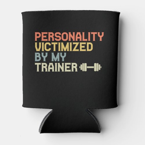 Personality Victimized By My Trainer Funny Fitness Can Cooler