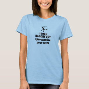 Personalizable "I Love Hangin' Out" T-Shirt