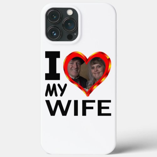 Personalizable I Love My Wife Add Your Photo iPhone 13 Pro Max Case