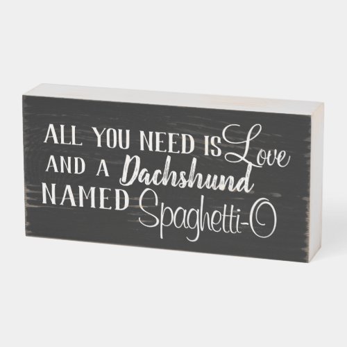 Personalize All You Need is Love  a Doxie Named Wooden Box Sign