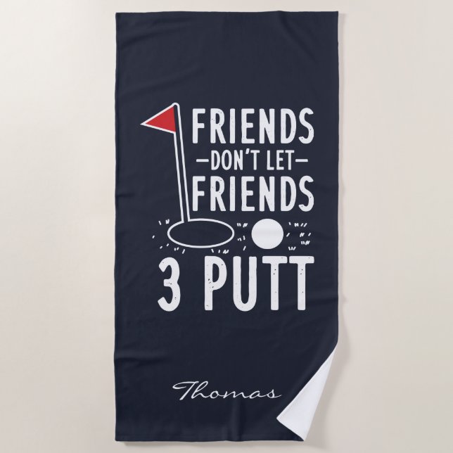 Personalize Friends Don't Let Friends 3 Putt Golf Beach Towel (Front)