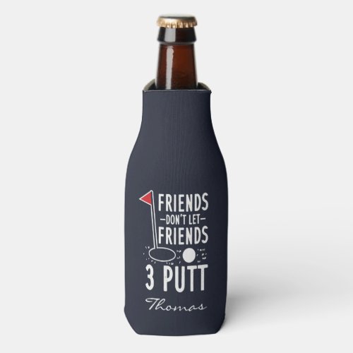 Personalize Friends Dont Let Friends 3 Putt Golf Bottle Cooler