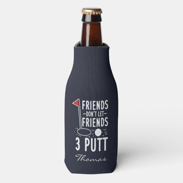 Personalize Friends Don't Let Friends 3 Putt Golf Bottle Cooler (Bottle Front)