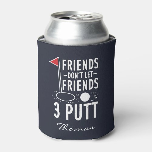 Personalize Friends Dont Let Friends 3 Putt Golf Can Cooler