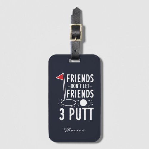 Personalize Friends Dont Let Friends 3 Putt Golf Luggage Tag