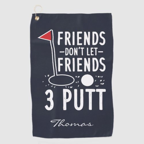 Personalize Friends Dont Let Friends 3 Putt Golf Towel