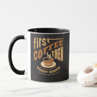 Personalize Funny First Coffee Then Mug