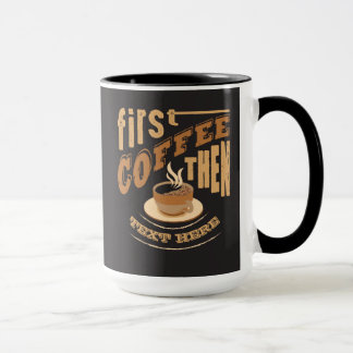 Personalize Funny First Coffee Then Mug