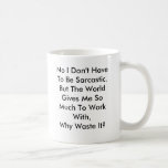 Personalize Funny Sarcasm Mug<br><div class="desc">For people who have enthusiasm for sarcasm.</div>