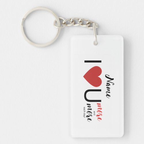 Personalize _ I love you more and more each day Keychain