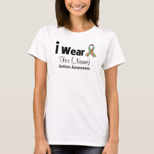 Personalize I Wear an Autism Ribbon (Add Name) T-Shirt
