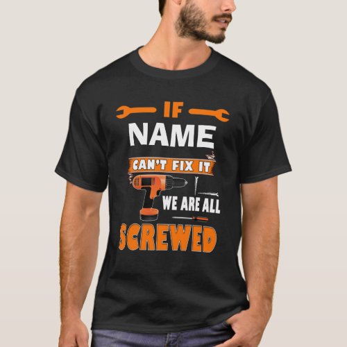 Personalize IF PAPA CANT FIX IT WERE ALL SCREWED T_Shirt