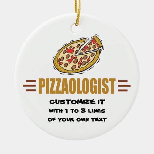 Personalize It Funny Pizza Love Pizzaologist Ceramic Ornament